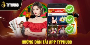 Tải App Typhu88 Trải Nghiệm Giải Trí Mượt Mà Và Tiện Lợi